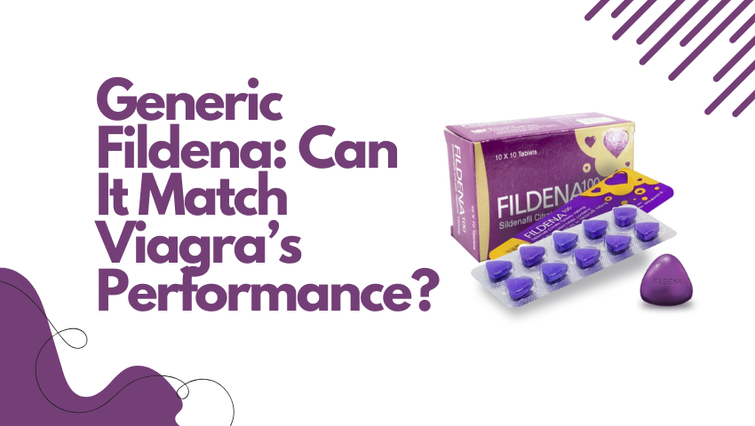Generic Fildena: Can It Match Viagra’s Performance?